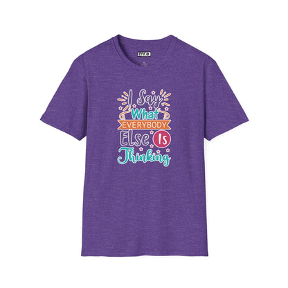 "I Say What Everybody Else Is Thinking" Funny T-Shirt – Bold & Relatable Quirky Tee for Sassy, Honest Souls Who Speak the Unspeakable