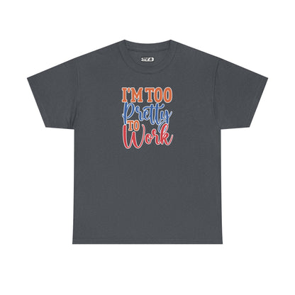 "I’m Too Pretty to Work" Funny Sassy Tee – Bold Confidence Graphic Shirt for Sarcastic & Stylish Women (Perfect Gift!)