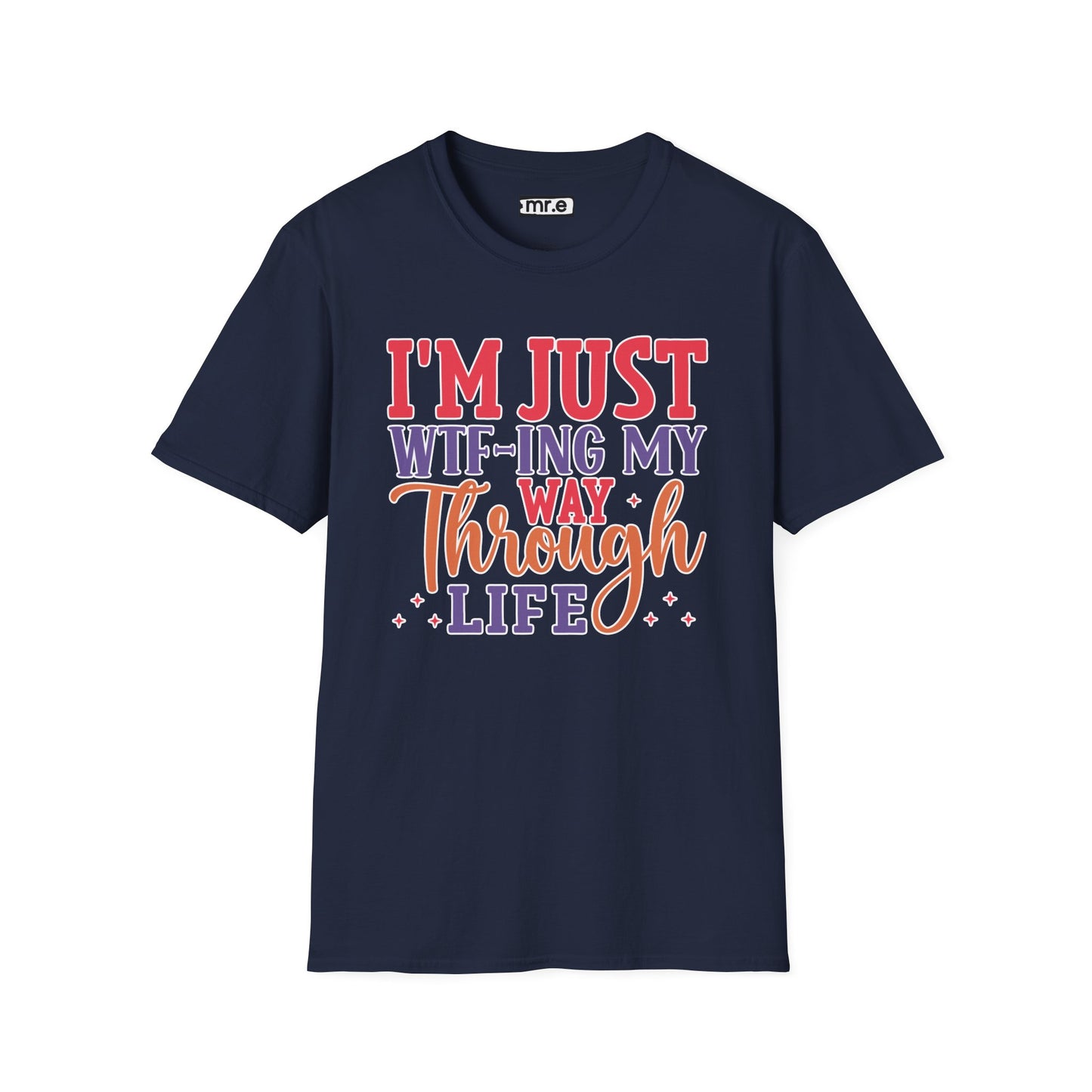 I'm Just WTF-ing My Way Through Life T-Shirt Humorous Casual Wear Available in Multiple Colors & Sizes