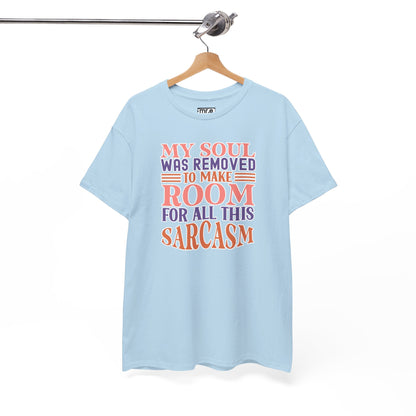 "My Soul Was Removed to Make Room for All This Sarcasm" Funny & Witty Graphic Tee – Sarcastic Humor Shirt for Dry-Witted Souls