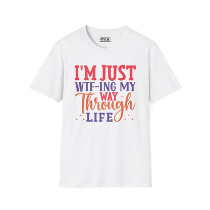 I'm Just WTF-ing My Way Through Life T-Shirt Humorous Casual Wear Available in Multiple Colors & Sizes