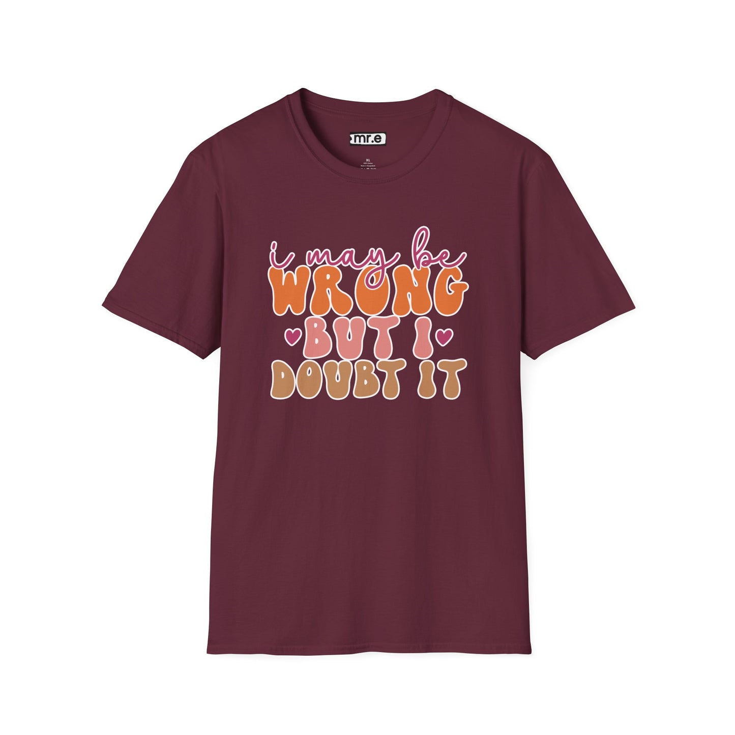 "I May Be Wrong But I Doubt It" Sassy & Confident T-Shirt – Witty, Bold Tee for the Unapologetically Self-Assured