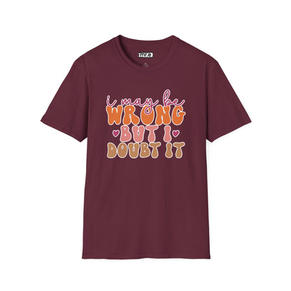 "I May Be Wrong But I Doubt It" Sassy & Confident T-Shirt – Witty, Bold Tee for the Unapologetically Self-Assured