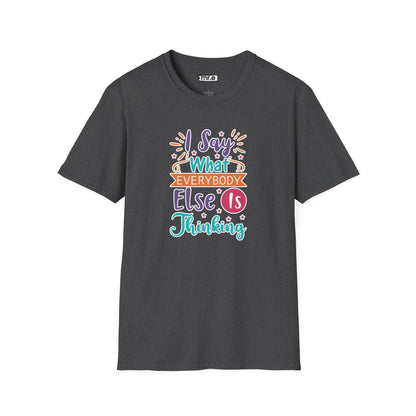 "I Say What Everybody Else Is Thinking" Funny T-Shirt – Bold & Relatable Quirky Tee for Sassy, Honest Souls Who Speak the Unspeakable