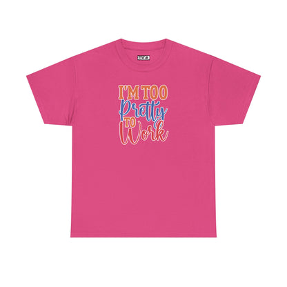 "I’m Too Pretty to Work" Funny Sassy Tee – Bold Confidence Graphic Shirt for Sarcastic & Stylish Women (Perfect Gift!)