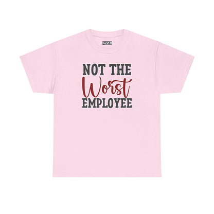 "Not The Worst Employee" Funny Office Shirt – Sarcastic & Relatable Work Humor Tee for Overworked, Underappreciated Employees