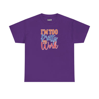 I'm Too Pretty to Work T-Shirt – Fun & Flirty Statement Tee